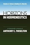 Horizons in Hermeneutics: A Festschrift in Honor of Anthony C. Thiselton
