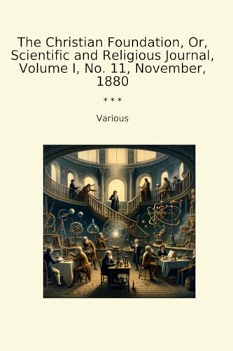 The Christian Foundation, Or, Scientific and Religious Journal, Volume I, No. 11, November, 1880 (Classic Books) image 2