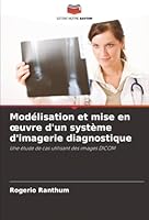 Modélisation et mise en œuvre d'un système d'imagerie diagnostique: Une étude de cas utilisant des images DICOM (French Edition) 6203891185 Book Cover