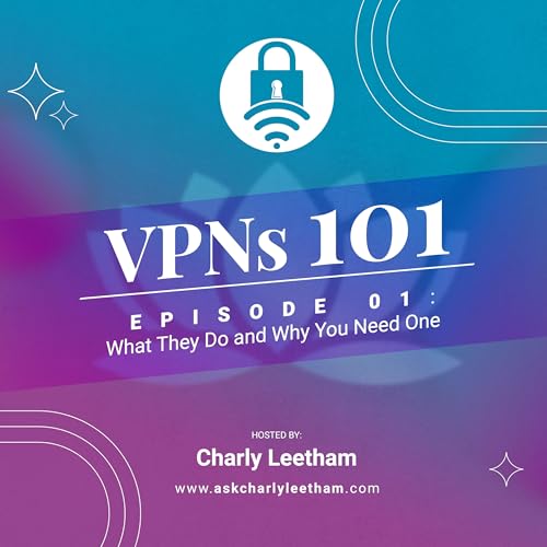 Episode 1: What Do VPN's Do & Why Your Business Needs One