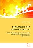  Softwaretests und Embedded Systeme: Praktische Einführung von automatischen Komponenten-, Integrations- und Regressionstests