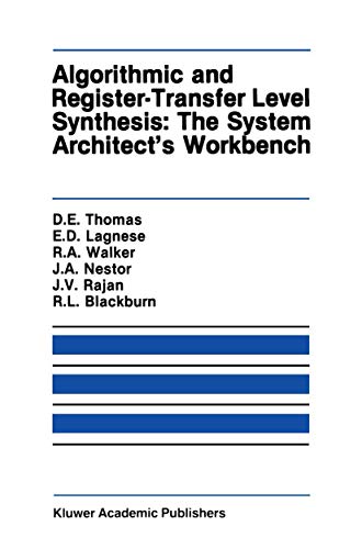 Algorithmic and Register-Transfer Level Synthesis: The System Architect’s Workbench: The System Architect's Workbench (The Springer International Series in Engineering and Computer Science, 85)