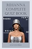 Rihanna Complete Quiz Book: Are You A True Fan Of Rihanna ?: Rihanna Quiz Book (English Edition)