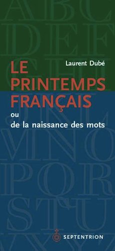 Printemps français (Le): Ou de la naissance des mots [Paperback] Dubé, Laurent