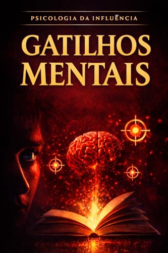 Gatilhos Mentais : Como influenciar, persuadir e conquistar resul...