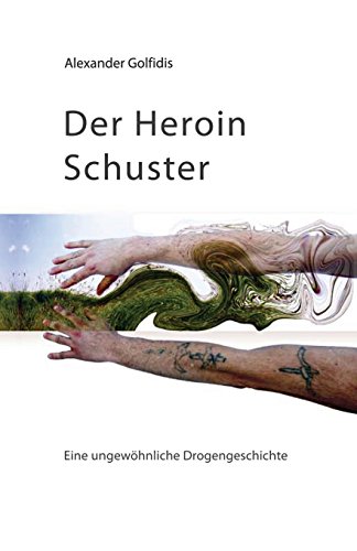 Der Heroin Schuster: Eine ungewöhnliche Drogengeschichte (German Edition)