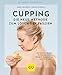 Produktbild Cupping - Die neue Methode zum Lösen der Faszien: Das moderne Schröpfen bei Rückenproblemen, Müdigkeit, Kopfschmerzen und vielem mehr (GU Ratgeber Gesundheit)