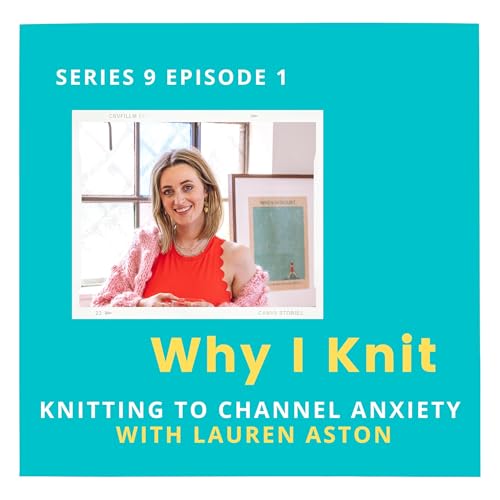 Knitting to channel anxiety with Lauren Aston