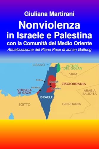 Nonviolenza in Israele e Palestina con la Comunita del Medio Oriente: Attualizzazione del Piano Pace di Johan Galtung