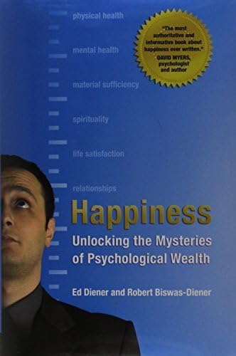 Happiness: Unlocking the Mysteries of Psychological Wealth by Diener, Ed, Biswas-Diener, Robert ...