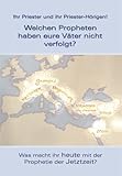 Welchen Propheten haben eure Väter nicht verfolgt?: Was macht ihr heute mit der Prophetie der Jetztzeit?