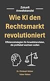 Wie KI den Rechtsmarkt revolutioniert: Effizienzstrategien für Anwaltskanzleien, die profitabel wachsen wollen