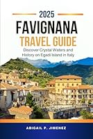 FAVIGNANA TRAVEL GUIDE: Discover Crystal Waters and History on Egadi Island in Italy B0F6D3483T Book Cover
