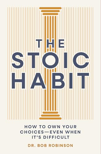The Stoic Habit: How to Own Your Choices---Even When It’s Difficult