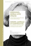 Ordnung, Moral und Zwang / Ordre, morale et contrainte: Administrative Versorgungen und Behördenpraxis / Internements administratifs et pratique des autorités