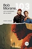  Bob Morane - Les Cavernes de la Nuit: Tome 103 (Saga Bob Morane : Voyages, Récits et Aventures)