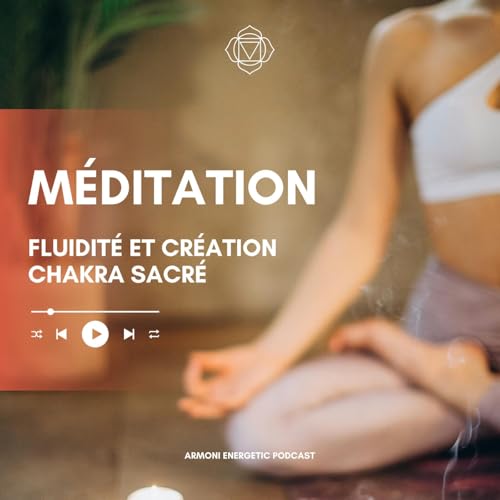🌿 Méditation guidée pour harmoniser et activer le chakra sacré (Svadhisthana) 🌿