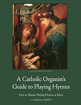 Paperback A Catholic Organist's Guide to Playing Hymns (Playing the Church Organ for Catholic Organists) Book