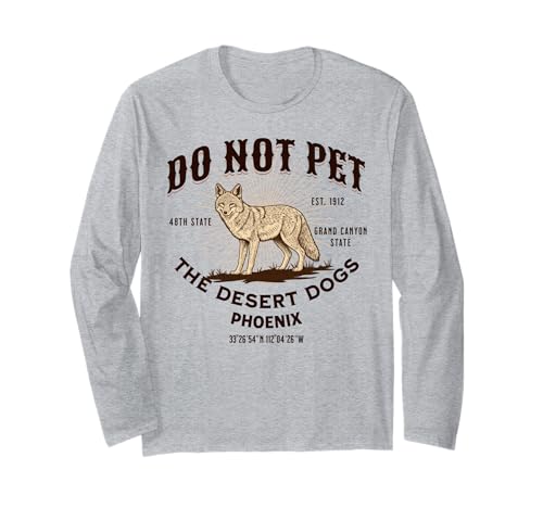 Phoenix Arizona Funny Do Not Pet The Desert Dogs Long Sleeve T-Shirt
