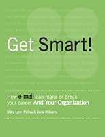 Get Smart! How E-mail Can Make or Break Your Career and Your Organization 0979742005 Book Cover