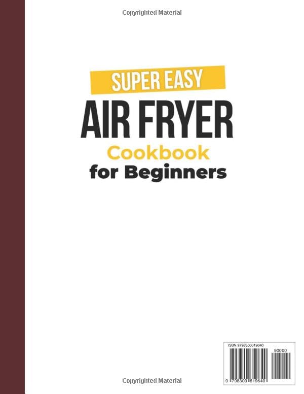 Image of Super Easy Air Fryer Cookbook for Beginners: Quick, Simple, and Irresistibly Delicious Recipes to Save Time, Eat Healthy, and Impress Your Loved Ones Every Day!