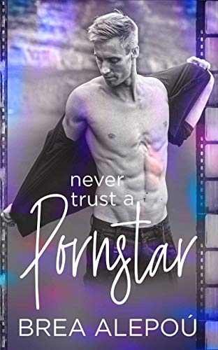Never Trust A Porn Star Kindle Edition By Alepou Brea