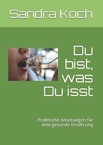 Preisvergleich Produktbild Du bist, was Du isst: Praktische Anleitungen für eine gesunde Ernährung