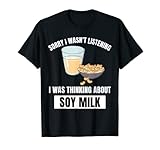 I Wasn't Listening Thinking About Soy Milk