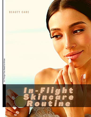 In-Flight Skincare Routine: 13 Things You Need to Know (English Edition)