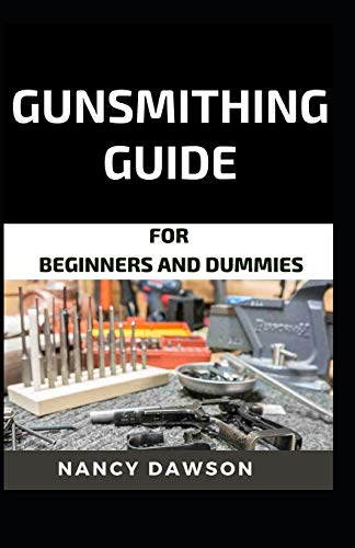 Gunsmithing guide for beginners and dummies