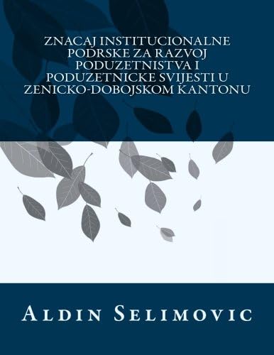 Znacaj institucionalne podrske za razvoj poduzetnistva u Ze-do kantonu: Bosnian edition