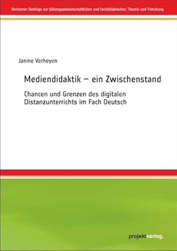 Mediendidaktik – ein Zwischenstand: Chancen und Grenzen des digitalen Distanzunterrichts im Fach Deutsch (Bochumer Beiträge zur bildungswissenschaftlichen und fachdidaktischen Theorie und Forschung)