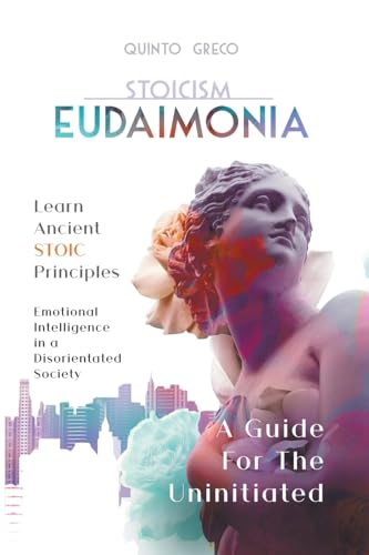 Stoicism - Eudaimonia: Learn Ancient Stoic Principles