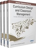 Curriculum Design and Classroom Management: Concepts, Methodologies, Tools, and Applications, 3 Volume 1466682469 Book Cover