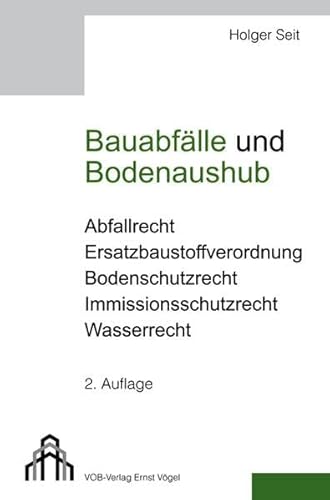 Bauabfälle und Bodenaushub: Abfallrecht, Ersatzbaustoffverordnung, Bodenschutzrecht, Immissionsschutzrecht, Wasserrecht