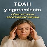  TDAH y agotamiento: cómo evitar el agotamiento mental