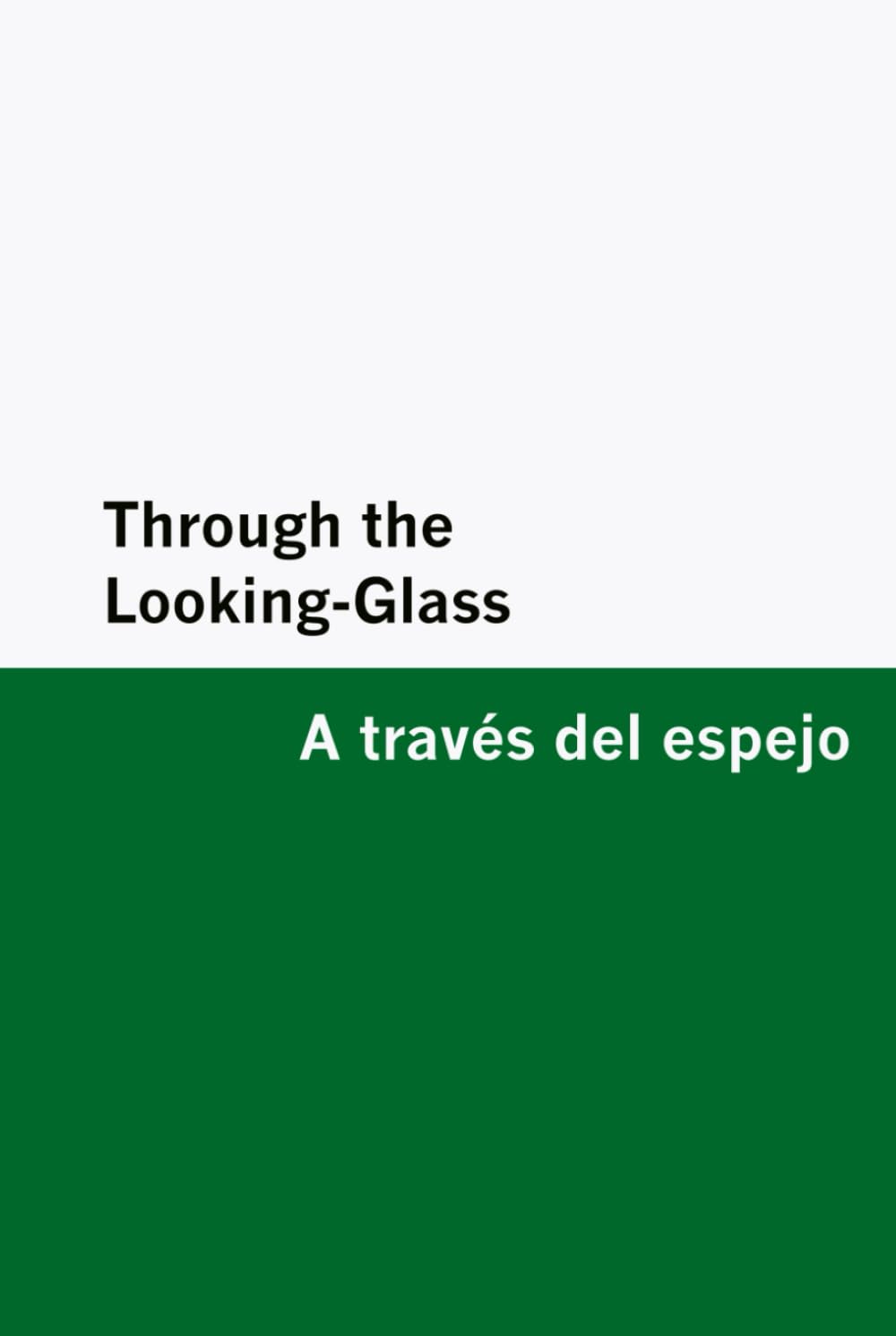 Through the Looking-Glass / A través del espejo [Bilingual Edition] – English & Spanish