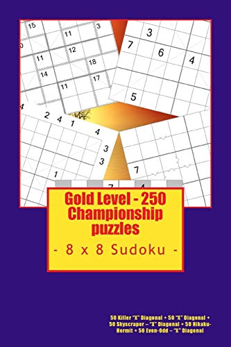 Gold Level - 250 Championship puzzles - 8 x 8 Sudoku: 50 Killer “X” Diagonal + 50 “X” Diagonal + 50 Skyscraper – “X” Diagonal + 50 Hikaku- Hermit + 50 ... perfect book for you. (PITSTOP GOLD SERIES)