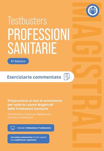  Testbusters Professioni Sanitarie Magistrali. Eserciziario Commentato. Preparazione ai test di ammissione per tutte le lauree magistrali delle professioni sanitarie: infermieristica, ostetricia, r...