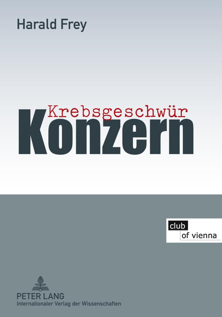 Krebsgeschwür Konzern: Mit Beiträgen von Hans Peter Aubauer, Christine Bauer-Jelinek, Elfriede Bonet, Hermann Knoflacher und Markus Knoflacher