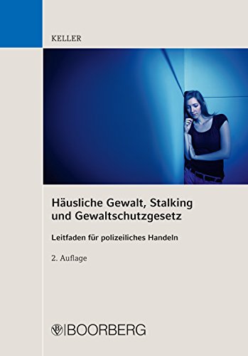 Häusliche Gewalt, Stalking und Gewaltschutzgesetz: Leitfaden für polizeiliches Handeln Häusliche Gewalt, Stalking und Gewaltschutzgesetz: Leitfaden für polizeiliches Handeln