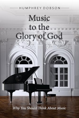 Music to the Glory of God: Why You Should Think