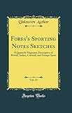 Fores's Sporting Notes Sketches, Vol. 23: A Quarterly Magazine; Descriptive of British, Indian, Colonial, and Foreign Sport (Classic Reprint)