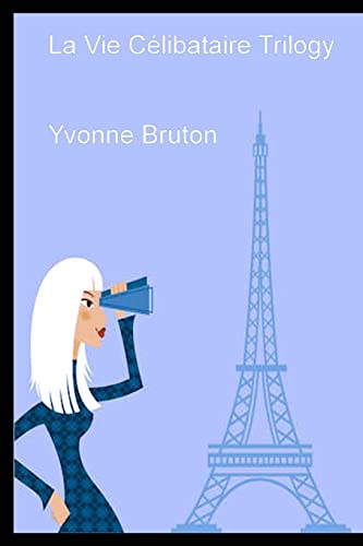 La Vie Célibataire Trilogy: Teach Yourself French (French Edition)