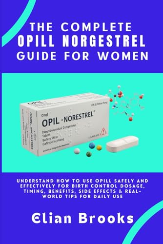 The Complete OPILL NORGESTREL Guide for Women: Understand How to Use Opill Safely and Effectively for Birth Control — Dosage, Timing, Benefits, Side Effects & Real-World Tips for Daily Use