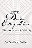 The Deity Extrapolation: The Indices of Divinity 1505620864 Book Cover
