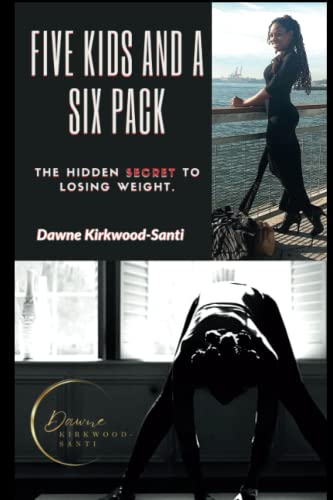 Five Kids And A Six Pack: The Hidden Secret To Losing Weight