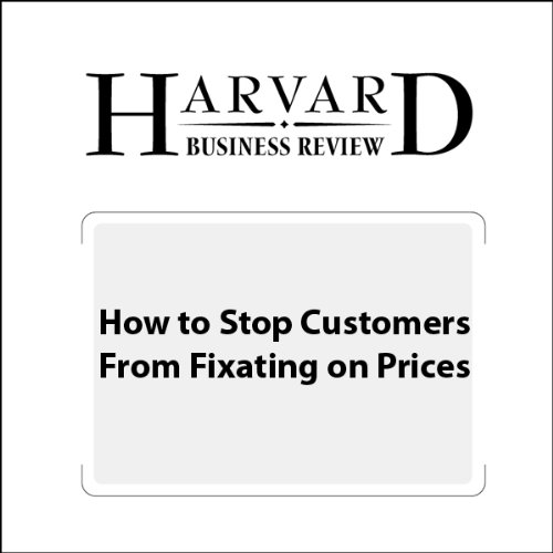How to Stop Customers from Fixating on Price Audiobook by Marco Bertini, Luc Wathieu episode artwork