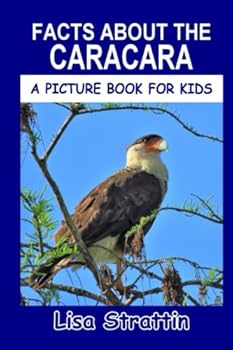 Facts About The Caracara (A Picture Book For Kids) - Book #25 of the A Picture Book for Kids