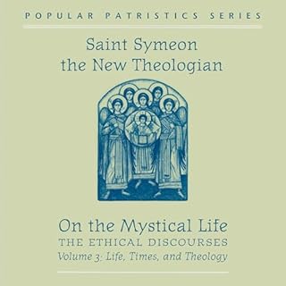 On the Mystical Life, The Ethical Discourses: Volume III Audiobook By St. Symeon the New Theologian, Alexander Golitzin cover